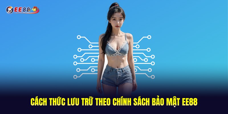 Chính Sách Bảo Mật EE88 - Dữ Liệu Được Bảo Vệ Tối Đa 3 Cách thức nền tảng lưu trữ theo chính sách bảo mật EE88